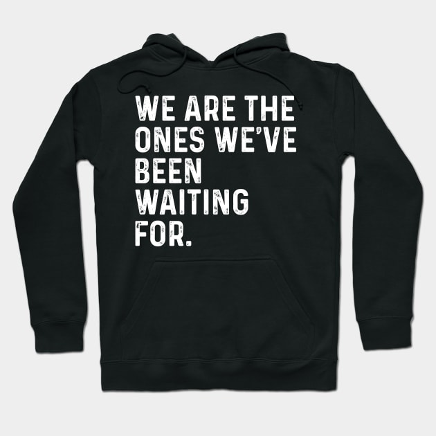 Hopi Elders Quote Hopi We Are The Ones We've Been Waiting For Hoodie by TeeTypo